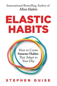 Paperback Elastic Habits: How to Create Smarter Habits That Adapt to Your Day Book