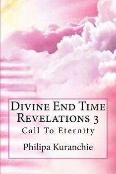 Paperback Divine End Time Revelations 3: Call To Eternity Book