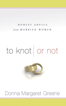 Paperback To Knot or Not: Honest Advice from Married Women: Honest Advice from Married Women Book