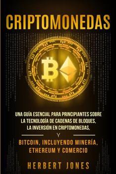 Paperback Criptomonedas: Una guía esencial para principiantes sobre la Tecnología de Cadenas de Bloques, la Inversión en Criptomonedas, y Bitco [Spanish] Book