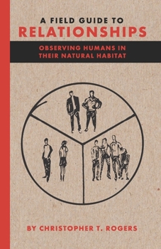 Paperback A Field Guide To Relationships: Observing Humans In Their Natural Habitat Book