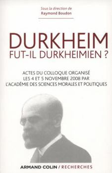 Hardcover Durkheim Fut-Il Durkheimien ? Actes Du Colloque Organisé Les 4 Et 5 Nov. 2008 Par l'Académie Des Sci: Actes Du Colloque Organisé Les 4 Et 5 Nov. 2008 [French] Book