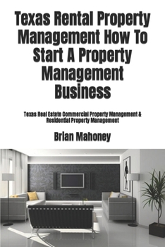 Paperback Texas Rental Property Management How To Start A Property Management Business: Texas Real Estate Commercial Property Management & Residential Property Book