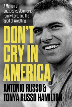 Hardcover Don't Cry in America: A Memoir of Unexpected Journeys, Family Love, and the Sport of Wrestling Book