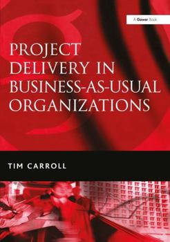 Paperback Project Delivery in Business-As-Usual Organizations Book