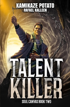 Talent Killer: A LitRPG Adventure (Soul Canvas Book 2) - Book #2 of the Soul Canvas