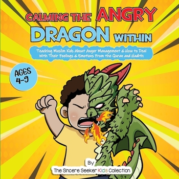Paperback Calming the Angry Dragon Within: Teaching Muslim Kids About Anger Management & How to Deal With Their Feelings & Emotions From the Quran and Hadith Book