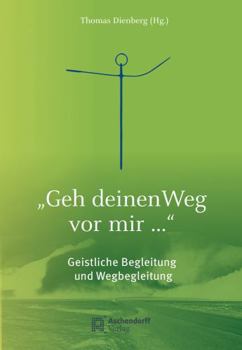 Hardcover 'Geh Deinen Weg VOR Mir...': Geistliche Begleitung Und Wegbegleitung [German] Book