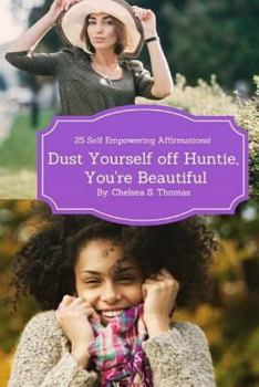 Paperback Dust Yourself off Huntie, You're Beautiful: 25 Self Empowering Affirmations Book