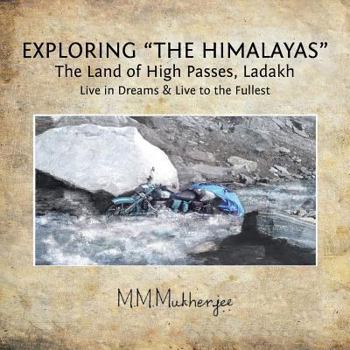 Paperback Exploring "the Himalayas": The Land of High Passes, Ladakh Book
