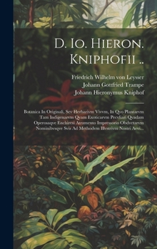 Hardcover D. Io. Hieron. Kniphofii ..: Botanica In Originali, Sev Herbarivm Vivvm, In Qvo Plantarvm Tam Indigenarvm Qvam Exoticarvm Pecvliari Qvadam Operosaq [Latin] Book