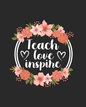 Teach Love Inspire: Teacher Appreciation Notebook Or Journal