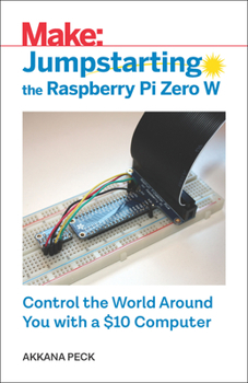 Paperback Jumpstarting the Raspberry Pi Zero W: Control the World Around You with a $10 Computer Book