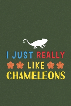 Paperback I Just Really Like Chameleons: Chameleons Lovers Men Women Girls Boys Funny Gifts Journal Lined Notebook 6x9 120 Pages Book