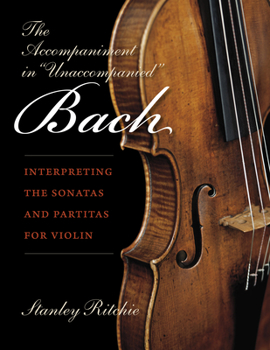 Paperback The Accompaniment in Unaccompanied Bach: Interpreting the Sonatas and Partitas for Violin Book