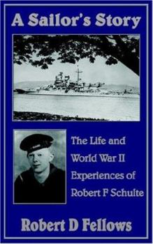 Paperback A Sailor's Story: The Life and World War II Experiences of Robert F Schulte Book