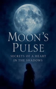 Moon's Pulse: Secrets of a Heart in the Shadows