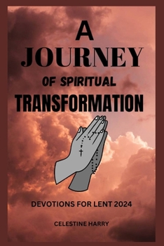 Paperback A Journey of Spiritual Transformation: Devotions for lent 2024 Book