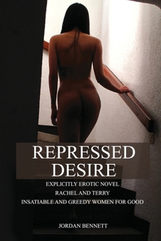 Paperback Repressed desire: Explicitly erotic novel Rachel and Terry insatiable and greedy women for good Book