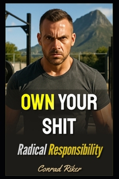 Own Your Shit: Radical Responsibility (Redpilled Reinvention (satire))