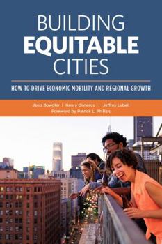 Hardcover Building Equitable Cities: How to Drive Economic Mobility and Regional Growth Book