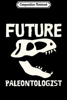 Composition Notebook: Future Paleontologist Dinosaur Skull Fossil Paleontology Premium  Journal/Notebook Blank Lined Ruled 6x9 100 Pages