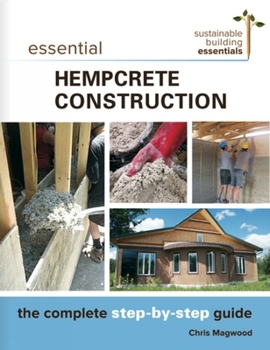 Paperback Essential Hempcrete Construction: The Complete Step-By-Step Guide Book