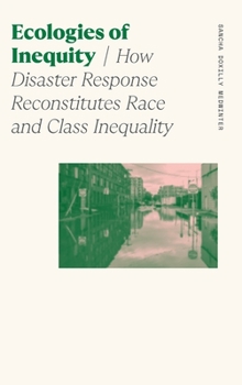 Hardcover Ecologies of Inequity: How Disaster Response Reconstitutes Race and Class Inequality Book