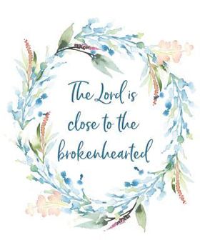 The Lord Is Close to the Brokenhearted : Prayer Journal / Notebook: 8 X 10 (Watercolor Floral Wreath)