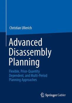Paperback Advanced Disassembly Planning: Flexible, Price-Quantity Dependent, and Multi-Period Planning Approaches Book