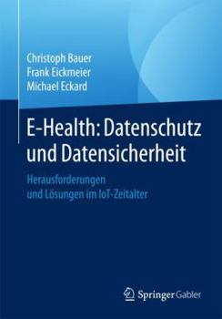 Paperback E-Health: Datenschutz Und Datensicherheit: Herausforderungen Und Lösungen Im Iot-Zeitalter [German] Book