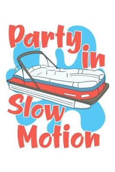 Paperback Party in Slow Motion: A Blank Lined Notebook for Pontoon Captains and Their First Mate Book