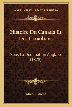 Paperback Histoire Du Canada Et Des Canadiens: Sous La Domination Anglaise (1878) [French] Book