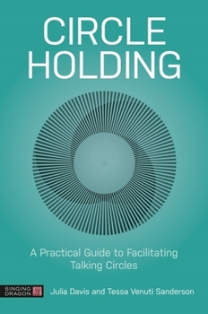 Paperback Circle Holding: A Practical Guide to Facilitating Talking Circles Book