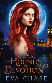 The Hounds of Devotion - Book #3 of the Moriarty's Men