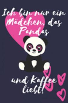 Ich bin nur ein Mädchen, das Pandas und Kaffee liebt!: Panda Geschenk Ideen Frauen Liniertes Notizbuch oder Journal zum selber ausfüllen (German Edition)