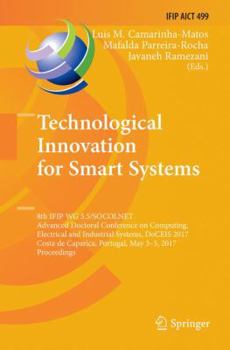 Paperback Technological Innovation for Smart Systems: 8th Ifip Wg 5.5/Socolnet Advanced Doctoral Conference on Computing, Electrical and Industrial Systems, Doc Book