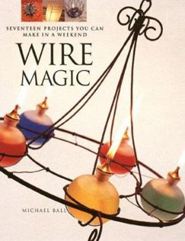 Paperback Wire Magic: Seventeen Projects You Can Make in a Weekend Book