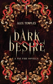 Dark Desire (A spicy enemies to lovers romantasy pick): A Fae Fire Novella