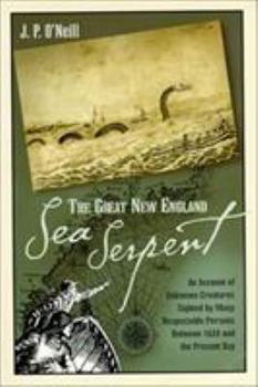 Paperback The Great New England Sea Serpent: An Account of Unknown Creatures Sighted by Many Respectable Persons Between 1638 and the Present Day Book