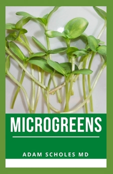 Paperback Microgreens: The Basic Guide On Microgreens Cultivation and How to Cultivate Green Plants and Vegetables High in Nutrients. Book