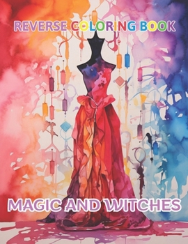 Magic and Witches Reverse Coloring Book: New Design for Enthusiasts Stress Relief Coloring B0CNRVSWN7 Book Cover