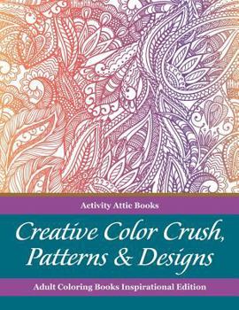 Paperback Creative Color Crush, Patterns & Designs Adult Coloring Books Inspirational Edition Book