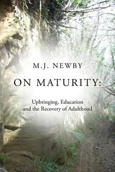 Paperback On Maturity: Upbringing, Education and the Recovery of Adulthood Book