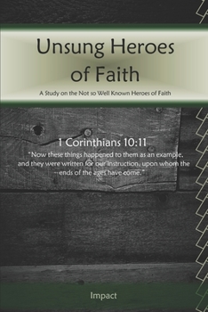 Paperback Unsung Heroes of Faith: A Study on the Not so Common Heroes of Faith Book