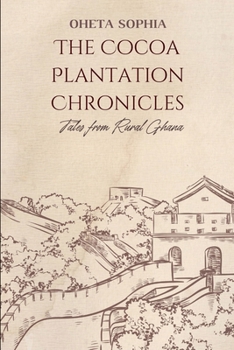 Paperback The Cocoa Plantation Chronicles: Tales from Rural Ghana Book