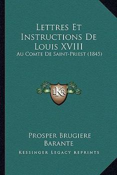 Lettres Et Instructions De Louis XVIII: Au Comte De Saint-Priest (1845)