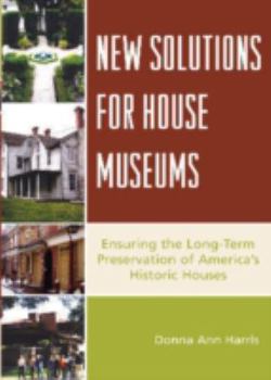 Paperback New Solutions for House Museums: Ensuring the Long-Term Preservation of America's Historic Houses Book
