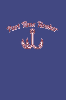 Part Time Hooker: Funny Angling 2020 Planner | Weekly & Monthly Pocket Calendar | 6x9 Softcover Organizer | For Fishing Dad, Outdoor And Angling Lover