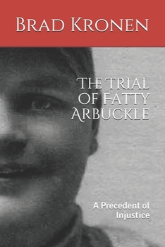 Paperback The Trial of Fatty Arbuckle: A Precedent of Injustice Book